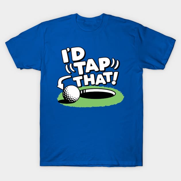 I'd Tap That Golf 1 T-Shirt by MarlinsForemans